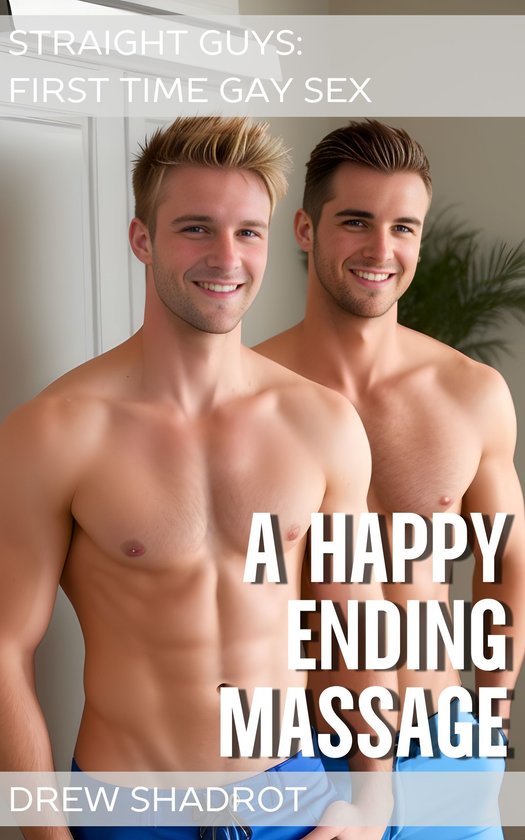 1st Time Gay Sex Captions - Straight Guys First Time Gay Sex Porn Stories - A Happy Ending Massage  (ebook), Drew... | bol